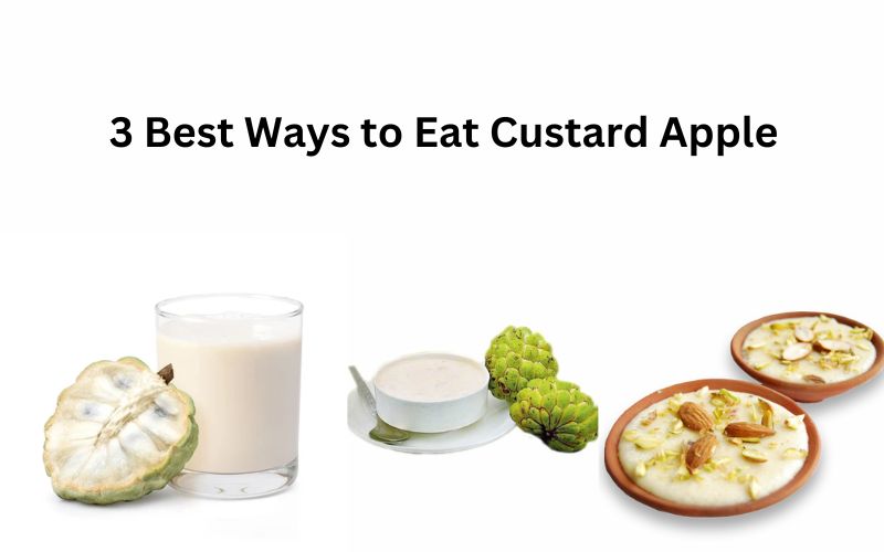 3 Best Ways to Eat Custard Apple 